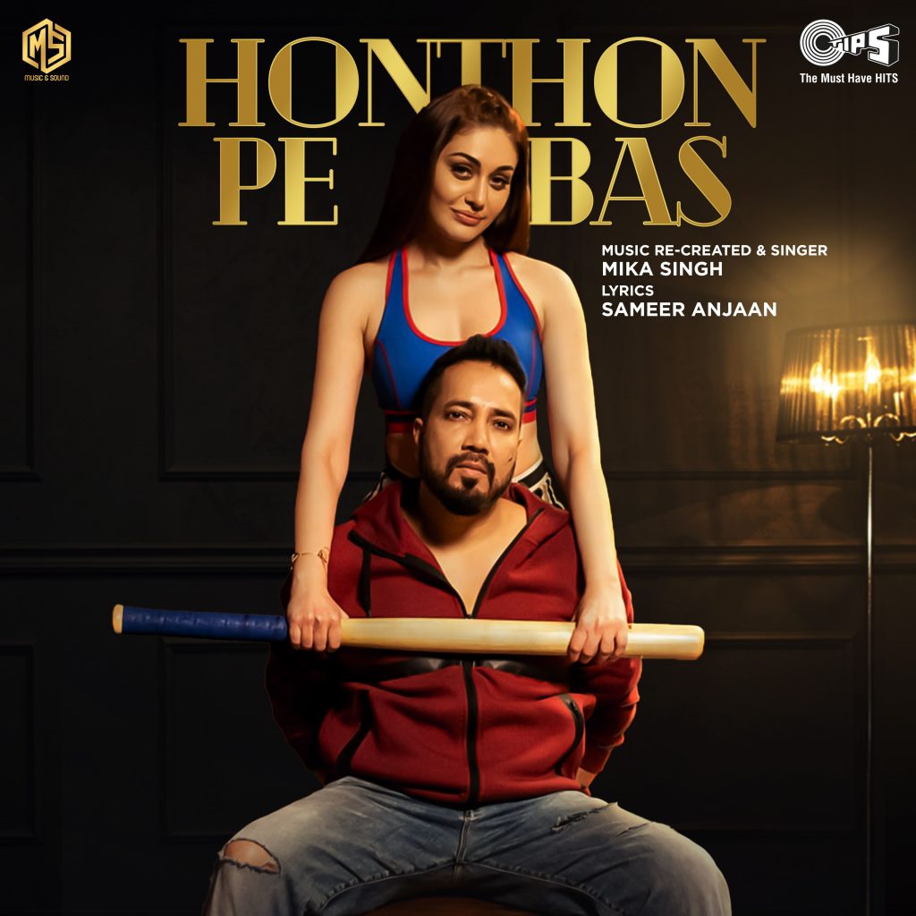 TIPS MUSIC PRESENTS A FIERY REMAKE OF “HONTHON PE BAS” FT. MIKA SINGH & SHEFALI JARIWALA