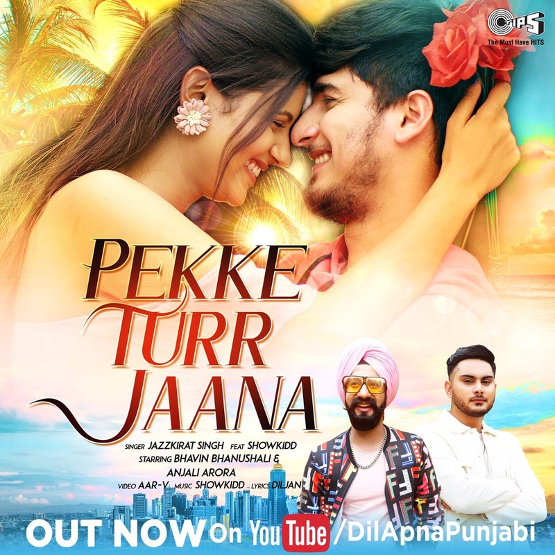 TIPS MUSIC PRESENTS “PEKKE TURR JAANA” FEATURING BHAVIN BHANUSHALI & ANJALI ARORA, SUNG BY JAZZKIRAT SINGH & SHOWKIDD